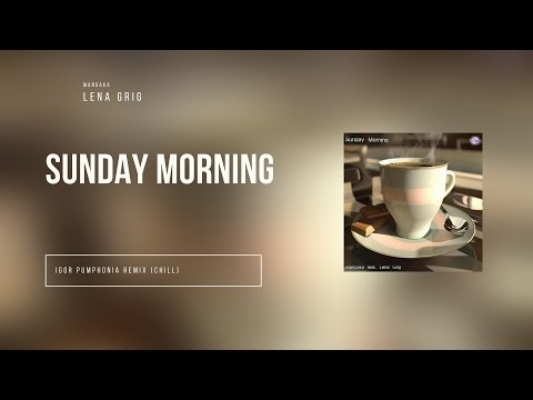 Mangaka feat. Lena Grig - Sunday Morning (Igor Pumphonia Chill Remix)
