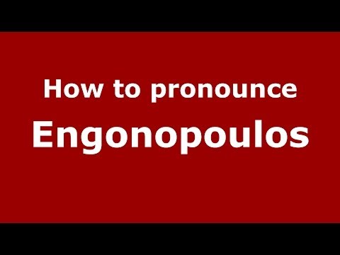 How to Pronounce Engonopoulos - PronounceNames.com