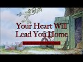 Your Heart Will Lead You Home Lyric Video