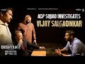 ACP Squad Interrogating Vijay Salgaonkar Ajay Devgn Abhishek P Shivaji S Dayanand S Aditya S