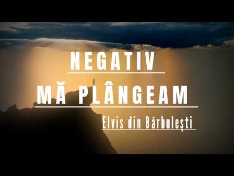 NEGATIV -MA PLANGEAM (Elvis din Barbulesti playnak)