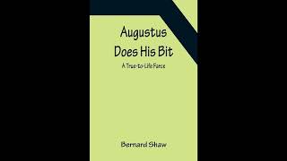 Augustus Does His Bit: A True-to-Life Farce