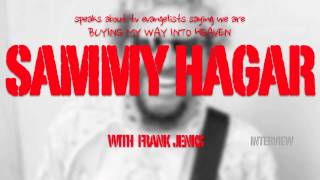 22. Sammy Hagar speaks about those tv evangelists saying we are BUYING MY WAY INTO HEAVEN