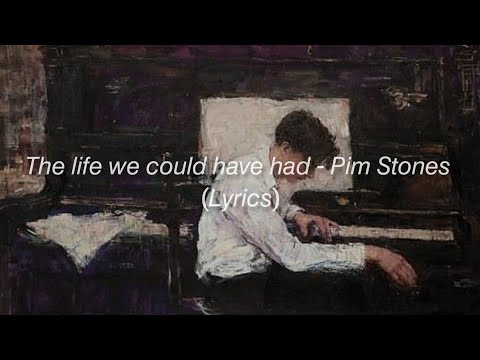 Pim Stones - The Life We Could Have Had (Lyrics)