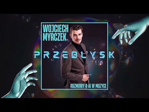 PRZEBŁYSK #1 – Wojciech Myrczek | Muzyka • Edukacja | Podcast o AI w Muzyce 🧠🤖✨