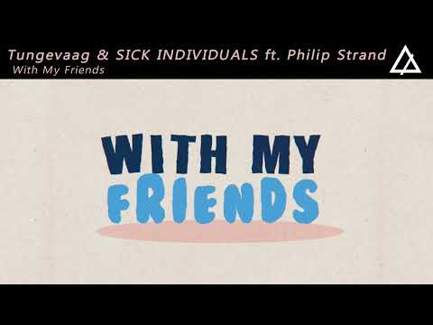 Tungevaag & SICK INDIVIDUALS ft. Philip Strand -  With My Friends (Extended Mix)