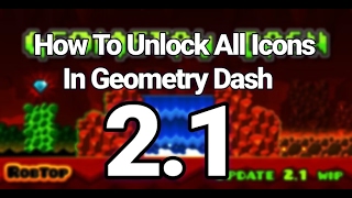 How To Unlock All Icons In Geometry Dash 2.1 | How To Unlock Everything
