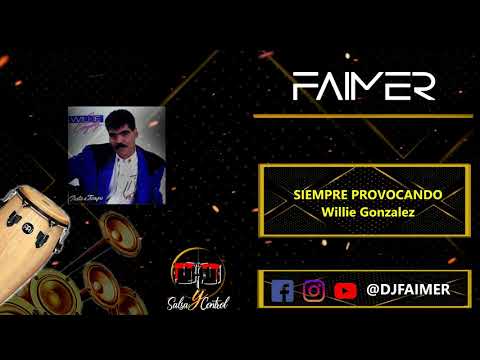 Siempre Provocando - Willie Gonzalez - Dj Faimer 2020 HQ