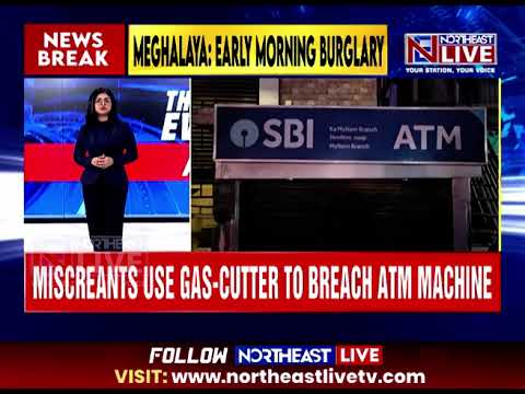 Over Rs 35 Lakh Robbed From ATM in Early Morning Burglary in Shillong