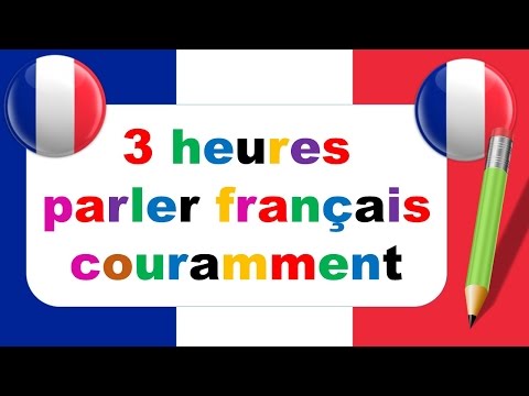 3 heures parler français couramment : 143 dialogues en français