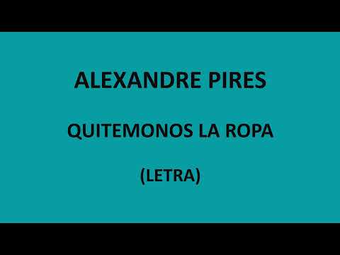 Alexandre Pires - Quitemonos la ropa (Letra/Lyrics)