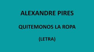 Alexandre Pires - Quitemonos la ropa (Letra/Lyrics)