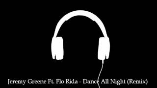 Jeremy Greene Ft. Flo Rida - Dance All Night (Remix)