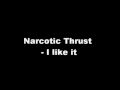 Narcotic Thrust I like it 