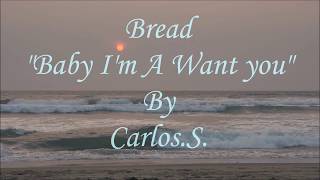 Bread - Baby I&#39;m A Want You/ Lyrics