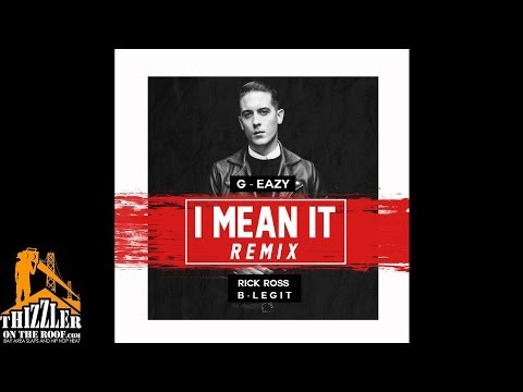 G-Eazy ft. Rick Ross, B-Legit - I Mean It [DJ Rah2k Remix] [Thizzler.com Exclusive]