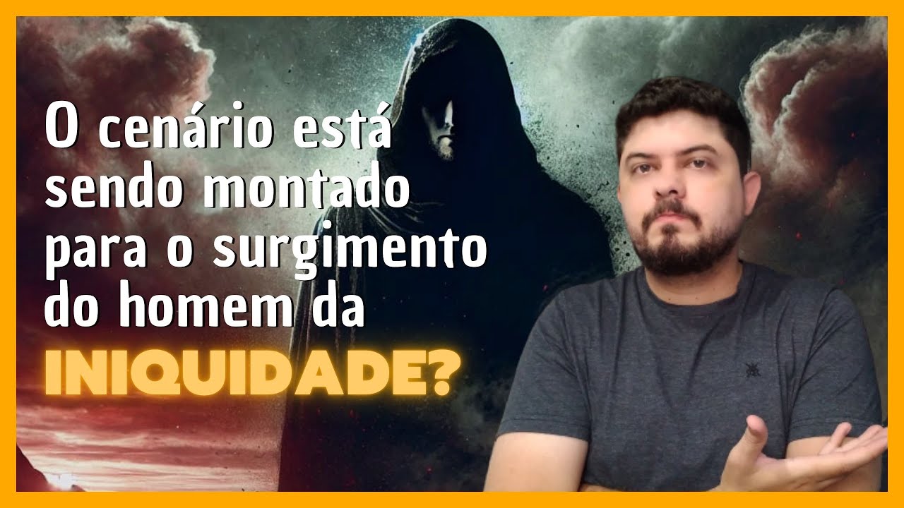 O cenário está sendo montado para o surgimento do homem da iniquidade?