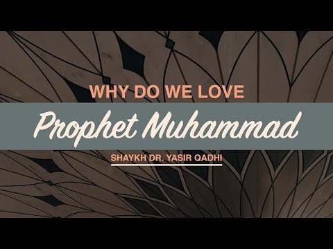 Why Do We Love Prophet Muhammad ﷺ | Shaykh Dr. Yasir Qadhi