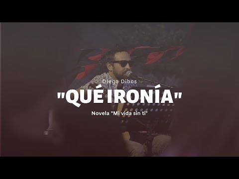 Diego Dibos - "Qué ironía" (Novela "Mi vida sin ti")