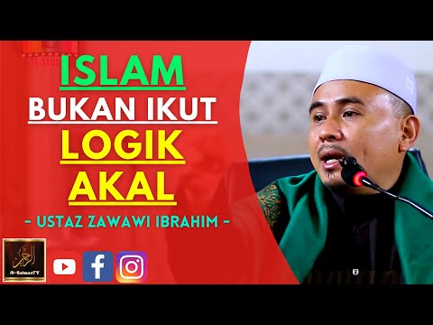 Ustaz Zawawi Ibrahim - ISLAM BUKAN IKUT LOGIK AKAL