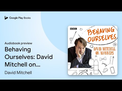 Behaving Ourselves: David Mitchell on Manners by David Mitchell · Audiobook preview