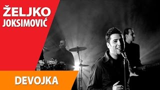 Video thumbnail of "ZELJKO JOKSIMOVIC - DEVOJKA (Sa polja zelenih)"