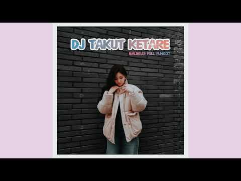 DJ TAKUT KETARE • BALINESE FULL FUNKOT 2022