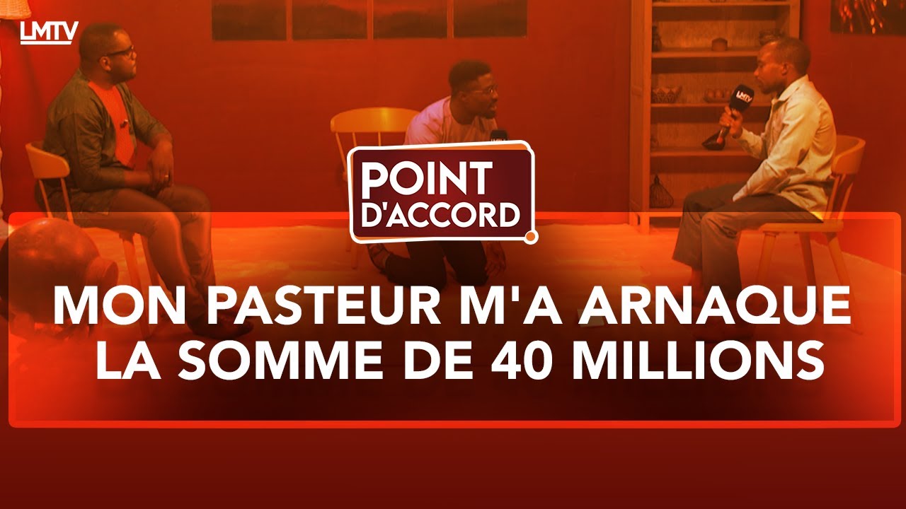 POINT D'ACCORD | MON PASTEUR M'A ARNAQUE LA SOMME DE 40 MILLIONS.