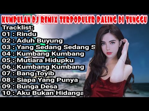 DJ REMIX NONSTOP ENAK BUAT TEMAN KERJA - DJ DANGDUT RINDU - YANG SEDANG SEDANG SAJA FULL ALBUM
