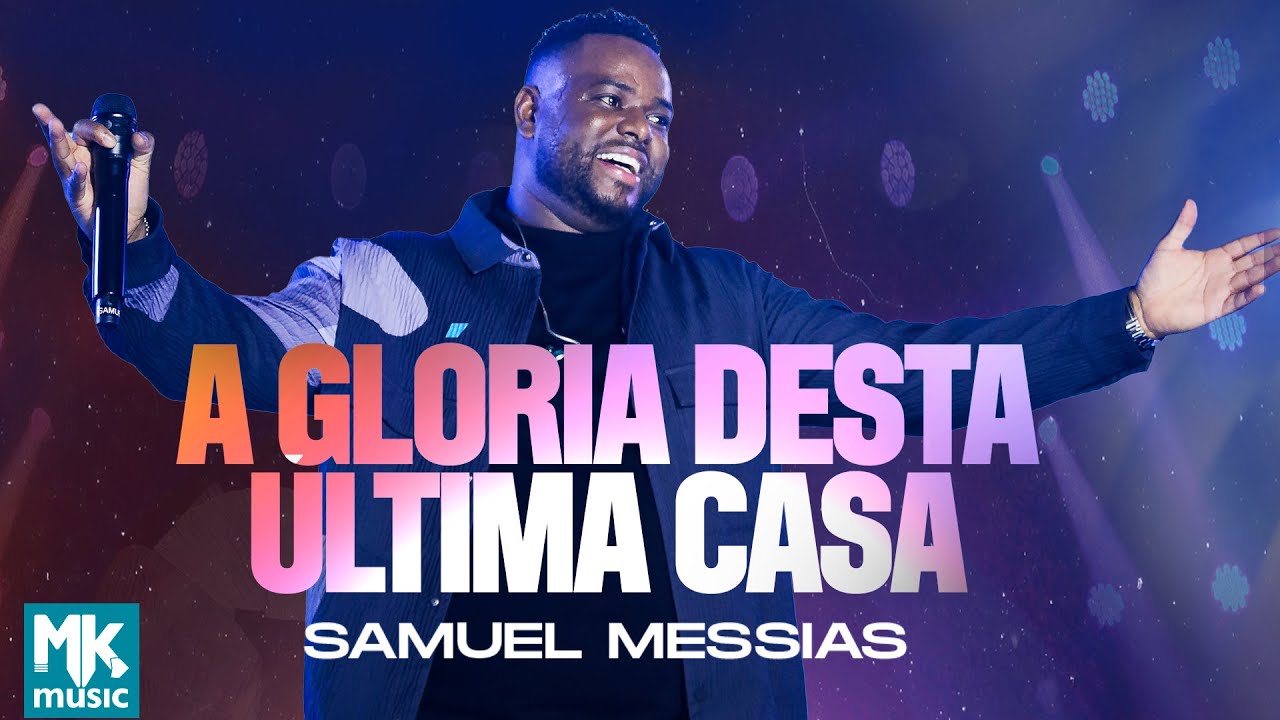 Samuel Messias - A Glória Desta Última Casa (Ao Vivo)
