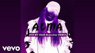 ALMA - Dye My Hair (Branchez Remix)