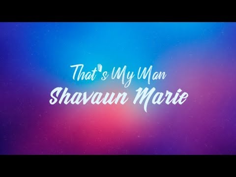That's My Man - Shavaun Marie - Lyrics