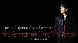 Santana - En Aranjuez Con Tu Amor (instrumental)