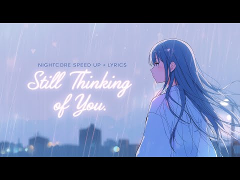Nightcore – Still Thinking of You (Speed Up) 💔 | Emotional Love Song, Heartbreak Vibes