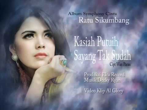 Ratu Sikumbang Kasiah Putuih Sayang Tak Sudah