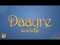 Daayre Lyrics Arijit Singh