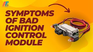 Symptoms of a Bad Ignition Control Module | Complete Step-by-Step Guide