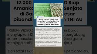 TNI AD Siapkan 12.000 Prajurit untuk Misi Perdamaian Gaza, Melebihi Porsi dari TNI AL dan TNI AU