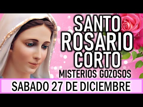 Santo Rosario Corto de hoy Sábado 27 de Diciembre🌿🌺🌿Misterios Gozosos🌿🌺 Rosario a la Virgen María🌺🌿