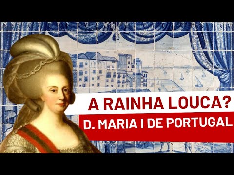 MARIA I OF PORTUGAL, the mad queen?