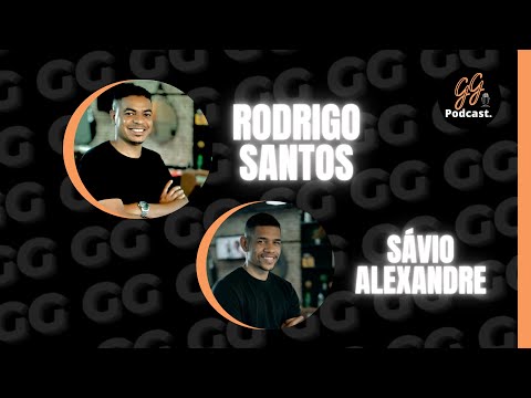 Rodrigo Santos e Sávio Alexandre - Podcast do GG #067