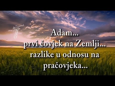BOG JE LJUBAV - 10. Adam... prvi čovjek na Zemlji... razlike u odnosu na pračovjeka...