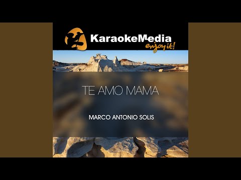 Te Amo Mama (Karaoke Version) (In The Style Of Marco Antonio Solis)