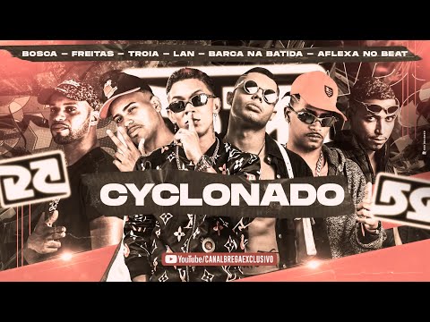 MC TROIA, BARCA NA BATIDA, AFLEXA NO BEAT, MC BOSCA, DJ FREITAS E MC LAN - CYCLONADO - BREGA FUNK