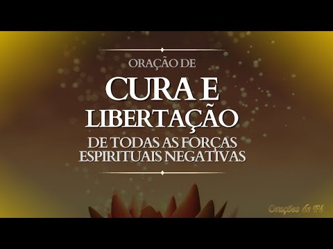 Oração de cura e libertação de todas as forças espirituais negativas