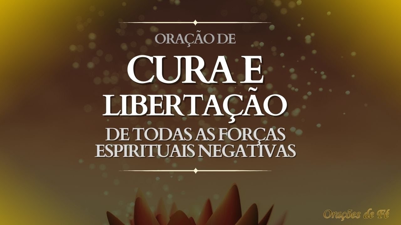 Oração de cura e libertação de todas as forças espirituais negativas