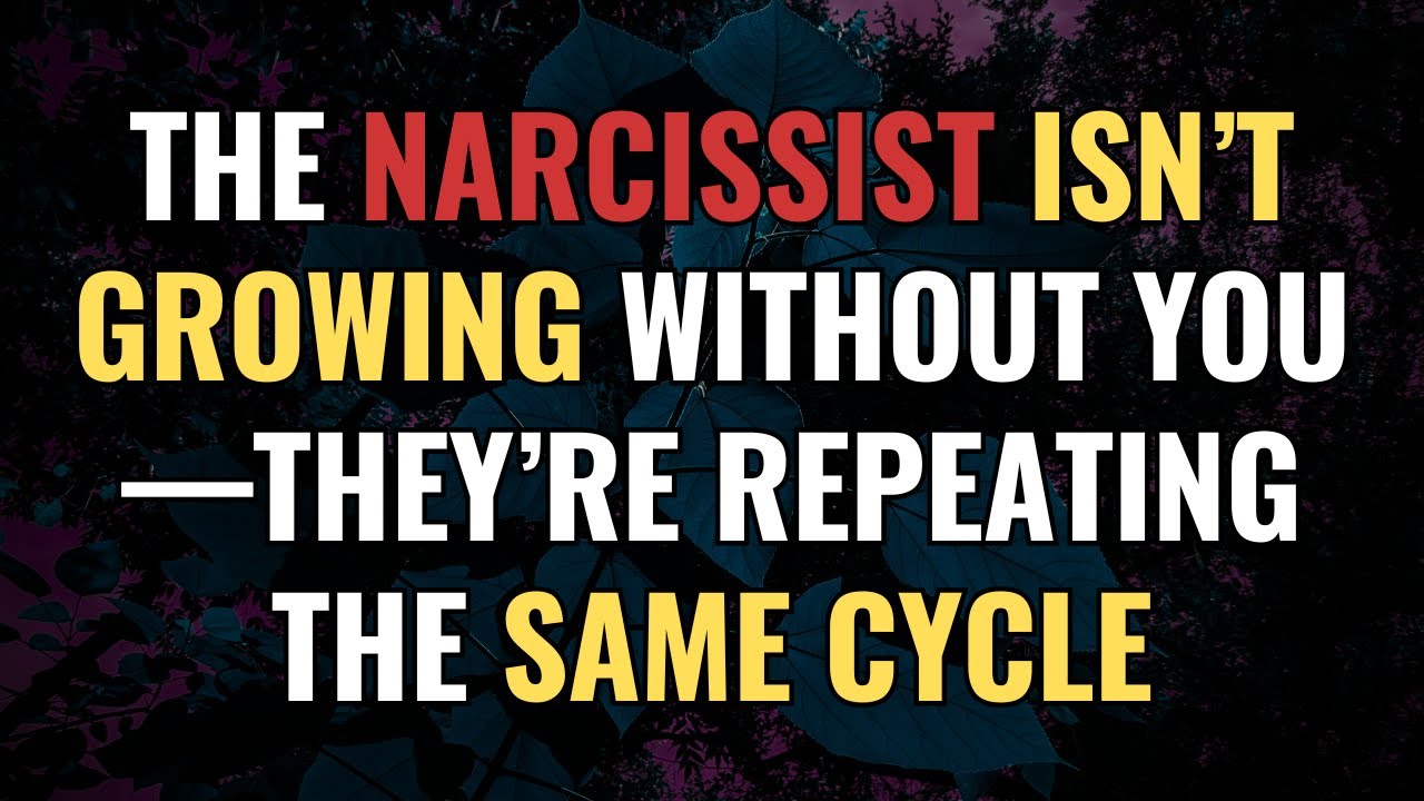 The Narcissist Isn’t Growing Without You—They’re Repeating the Same Cycle | NPD | Narcissism