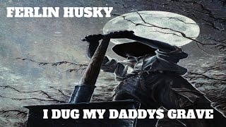 Ferlin Husky - I Dug My Daddys Grave