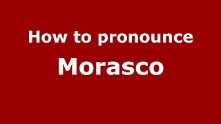 How to pronounce Morasco