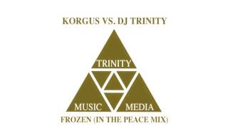 Korgus vs. DJ Trinity - Frozen ( In the Peace Mix)